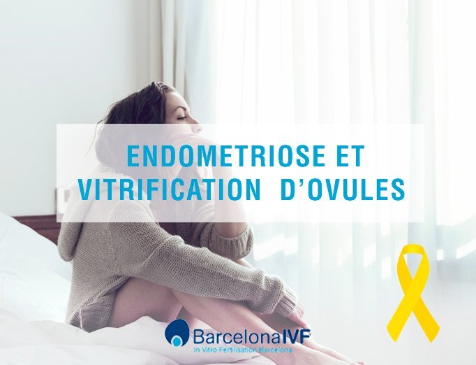 Endometriose Endometriose et vitrification d’ovules
