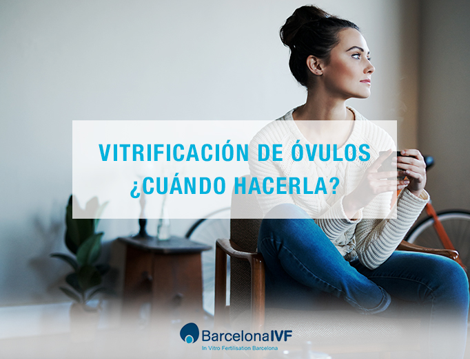 Vitrificación de óvulos ¿cuándo hacerla?